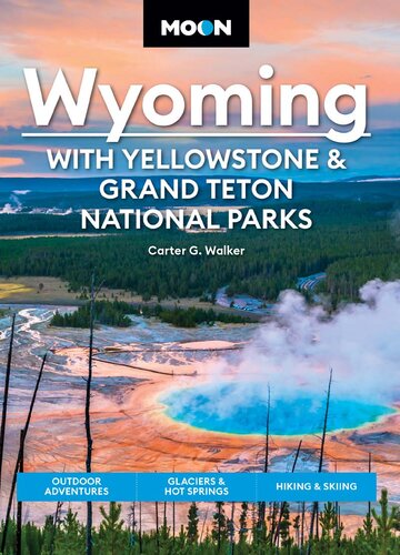 Moon Wyoming: With Yellowstone & Grand Teton National Parks: Outdoor Adventures, Glaciers & Hot Springs, Hiking & Skiing (PDF/EPUB Version)
