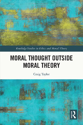 Moral Thought Outside Moral Theory (Routledge Studies in Ethics and Moral Theory) (PDF/EPUB Version)

