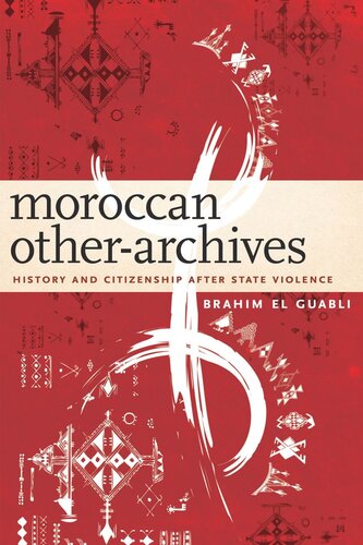 Moroccan Other-Archives: History and Citizenship after State Violence (PDF/EPUB Version)
