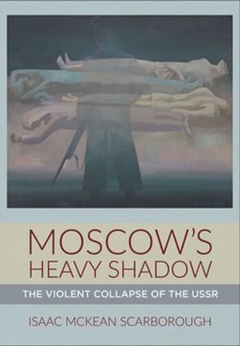 Moscow's Heavy Shadow: The Violent Collapse of the USSR (PDF/EPUB Version)
