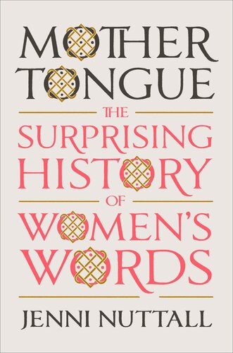 Mother Tongue : The Surprising History of Women's Words (PDF/EPUB Version)
