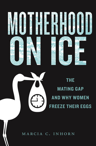 Motherhood on Ice: The Mating Gap and Why Women Freeze Their Eggs (PDF/EPUB Version)
