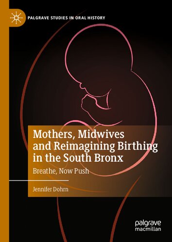 Mothers, Midwives and Reimagining Birthing in the South Bronx: Breathe, Now Push (Palgrave Studies in Oral History) (PDF/EPUB Version)
