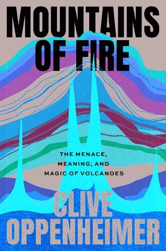 Mountains of Fire: The Menace, Meaning, and Magic of Volcanoes (PDF/EPUB Version)
