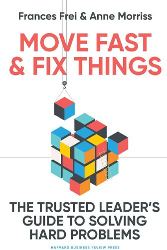 Move Fast and Fix Things The Trusted Leader's Guide to Solving Hard Problems [Team-IRA] (PDF/EPUB Version)
