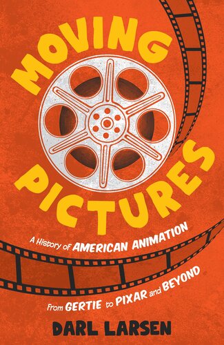 Moving Pictures: A History of American Animation from Gertie to Pixar and Beyond (PDF/EPUB Version)
