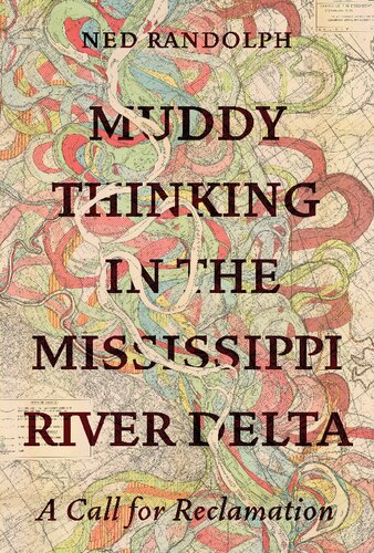 Muddy Thinking in the Mississippi River Delta: A Call for Reclamation (PDF/EPUB Version)