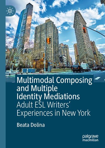 Multimodal Composing and Multiple Identity Mediations: Adult ESL Writers' Experiences in New York (PDF/EPUB Version)
