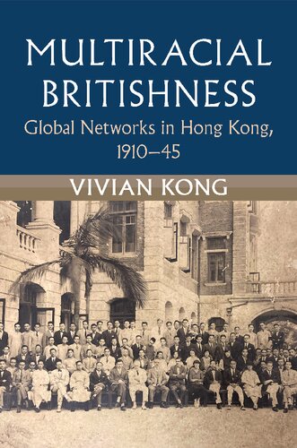 Multiracial Britishness: Global Networks in Hong Kong, 1910–45 (Modern British Histories) (PDF/EPUB Version)
