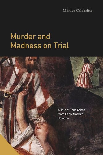 Murder and Madness on Trial: A Tale of True Crime from Early Modern Bologna (PDF/EPUB Version)
