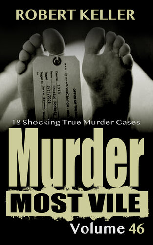 Murder Most Vile Volume 46: 18 Shocking True Crime Cases of Murder and Mayhem (PDF/EPUB Version)