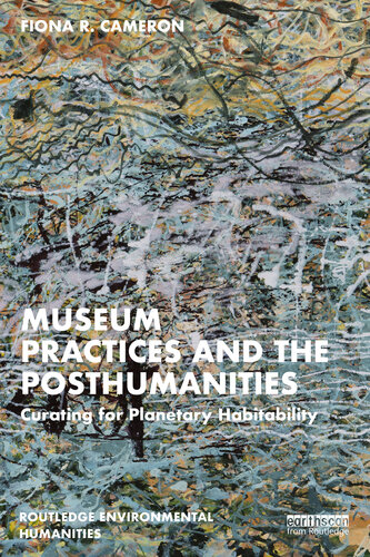 Museum Practices and the Posthumanities: Curating for Planetary Habitability (PDF/EPUB Version)
