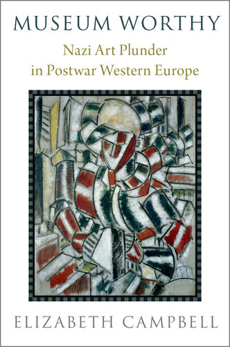 Museum Worthy: Nazi Art Plunder in Postwar Western Europe (PDF/EPUB Version)
