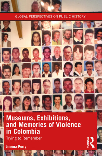 Museums, Exhibitions, and Memories of Violence in Colombia (Global Perspectives on Public History) (PDF/EPUB Version)
