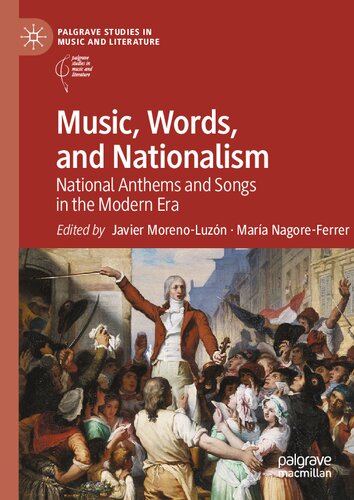 Music, Words, and Nationalism: National Anthems and Songs in the Modern Era (Palgrave Studies in Music and Literature) (PDF/EPUB Version)
