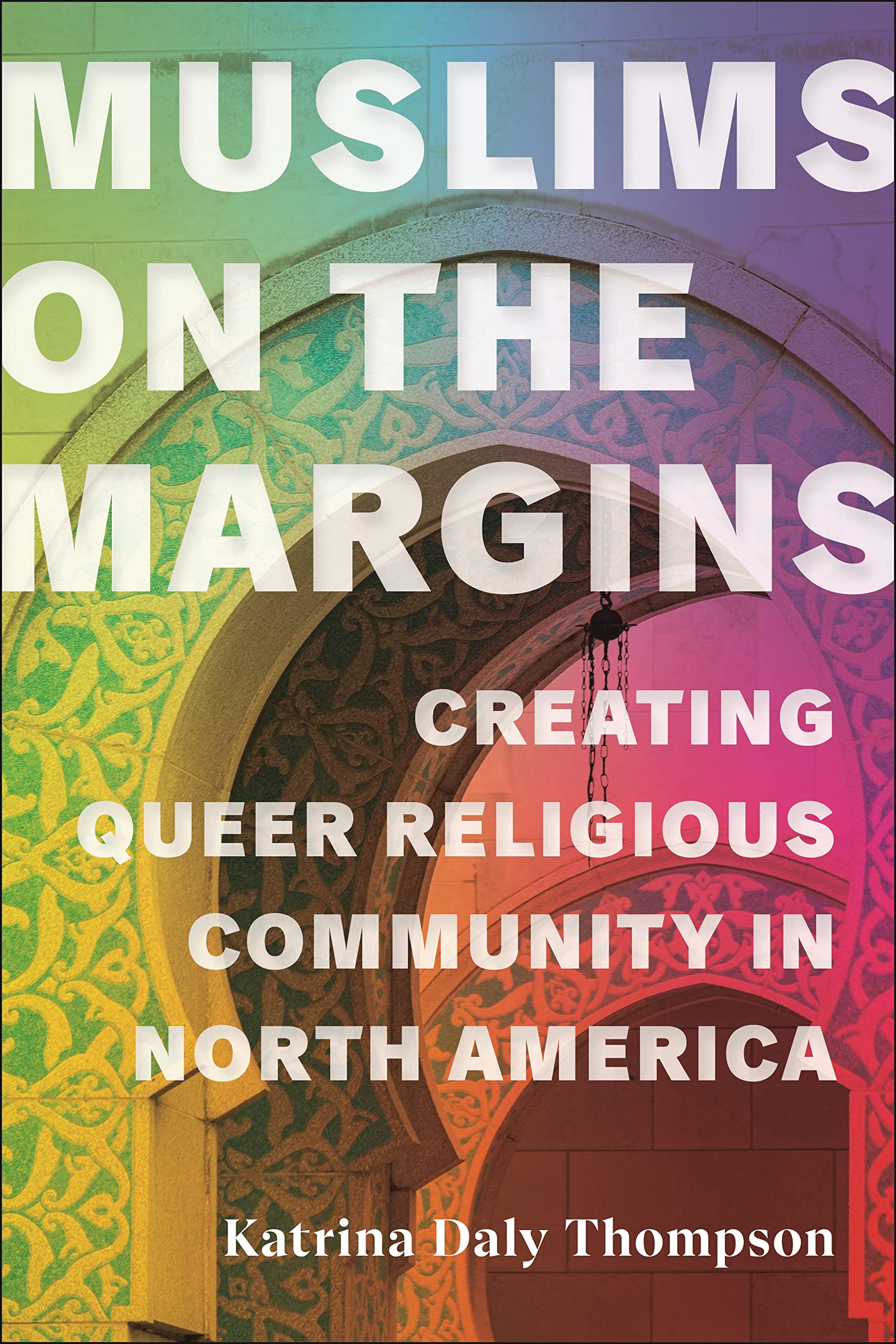 Muslims on the Margins: Creating Queer Religious Community in North America (PDF/EPUB Version)

