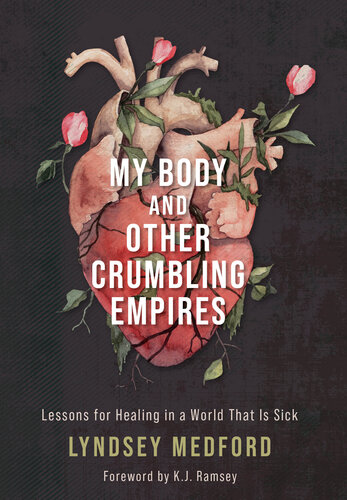 My Body and Other Crumbling Empires: Lessons for Healing in a World That Is Sick (PDF/EPUB Version)
