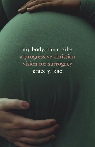 My Body, Their Baby: A Progressive Christian Vision for Surrogacy (PDF/EPUB Version)
