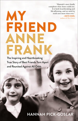 My Friend Anne Frank: The Inspiring and Heartbreaking True Story of Best Friends Torn Apart and Reunited Against All Odds (PDF/EPUB Version)
