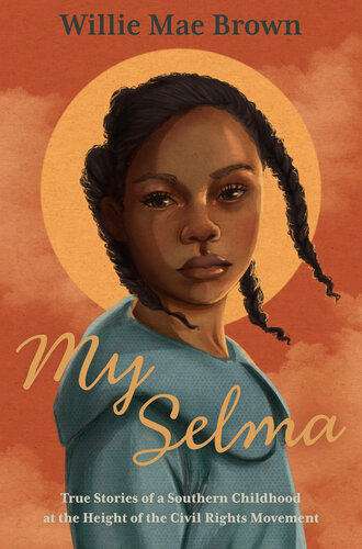 My Selma: True Stories of a Southern Childhood at the Height of the Civil Rights Movement (PDF/EPUB Version)
