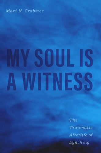 My Soul Is a Witness: The Traumatic Afterlife of Lynching (PDF/EPUB Version)
