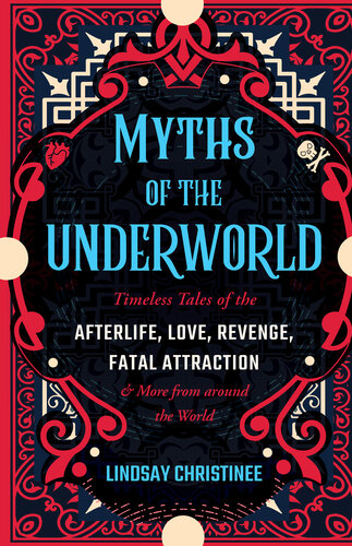 Myths of the Underworld: Timeless Tales of the Afterlife, Love, Revenge, Fatal Attraction and More from around the World (Includes Stories about Hades and Persephone, Kali, the Shinigami, and More) (PDF/EPUB Version)
