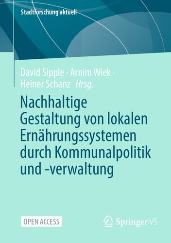 Nachhaltige Gestaltung von lokalen Ernährungssystemen durch Kommunalpolitik und -verwaltung (Stadtforschung aktuell) (German Edition) (PDF/EPUB Version)