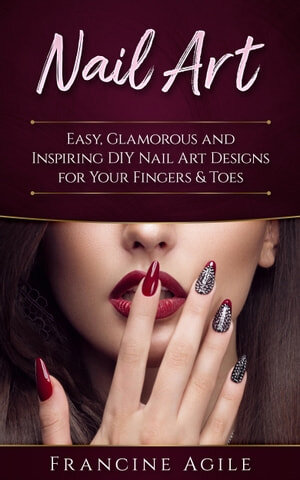 Nail Art: Easy, Glamorous and Inspiring DIY Nail Art Designs for Your Fingers & Toes (PDF/EPUB Version)
