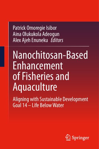 Nanochitosan-Based Enhancement of Fisheries and Aquaculture: Aligning with Sustainable Development Goal 14 – Life Below Water (PDF/EPUB Version)