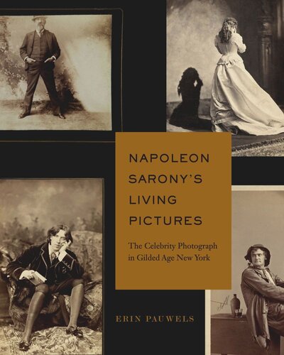 Napoleon Sarony’s Living Pictures: The Celebrity Photograph in Gilded Age New York (PDF/EPUB Version)
