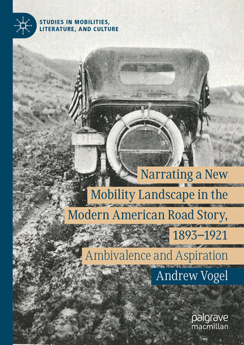Narrating a New Mobility Landscape in the Modern American Road Story, 1893–1921: Ambivalence and Aspiration (PDF/EPUB Version)