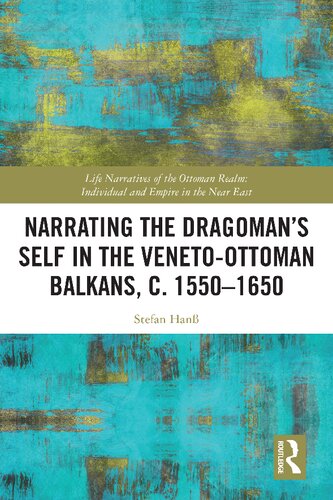 Narrating the Dragoman’s Self in the Veneto-Ottoman Balkans, c. 1550–1650 (PDF/EPUB Version)
