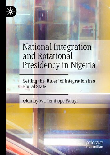 National Integration and Rotational Presidency in Nigeria: Setting the 'Rules' of Integration in a Plural State (PDF/EPUB Version)
