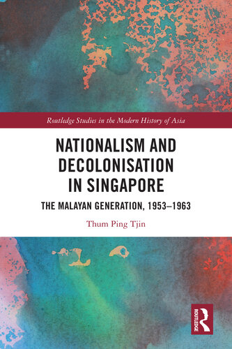 Nationalism and Decolonisation in Singapore: The Malayan Generation, 1953-1963 (PDF/EPUB Version)

