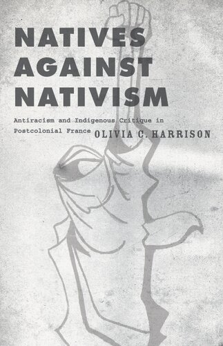 Natives against Nativism: Antiracism and Indigenous Critique in Postcolonial France (PDF/EPUB Version)
