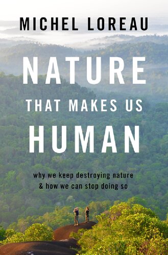 Nature That Makes Us Human: Why We Keep Destroying Nature and How We Can Stop Doing So (PDF/EPUB Version)
