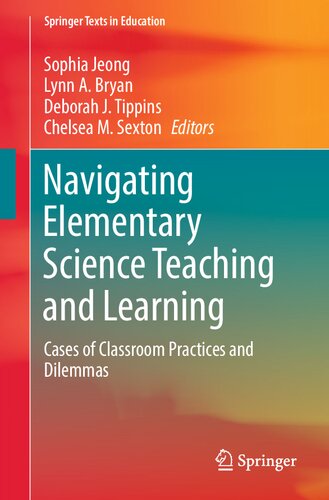 Navigating Elementary Science Teaching and Learning: Cases of Classroom Practices and Dilemmas (Springer Texts in Education) (PDF/EPUB Version)
