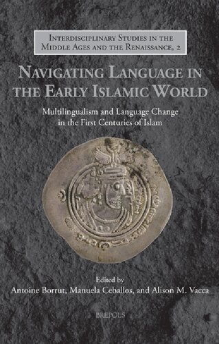 Navigating Language in the Early Islamic World: Multilingualism and Language Change in the First Centuries of Islam (PDF/EPUB Version)