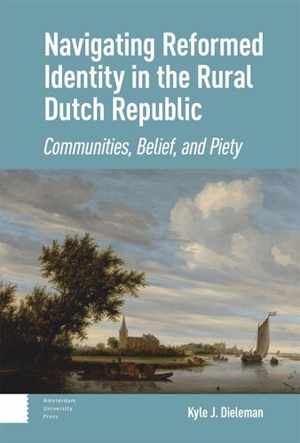 Navigating Reformed Identity in the Rural Dutch Republic: Communities, Belief, and Piety (PDF/EPUB Version)
