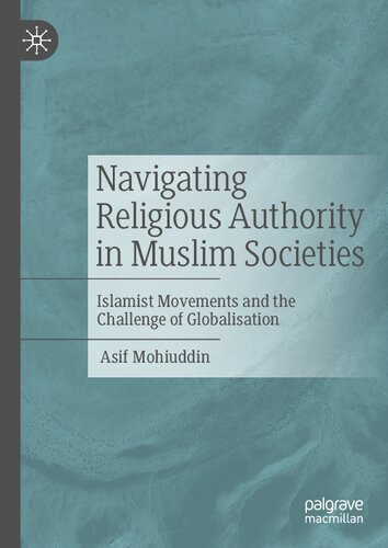 Navigating Religious Authority in Muslim Societies: Islamist Movements and the Challenge of Globalisation (PDF/EPUB Version)
