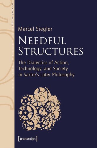 Needful Structures: The Dialectics of Action, Technology, and Society in Sartre's Later Philosophy (PDF/EPUB Version)
