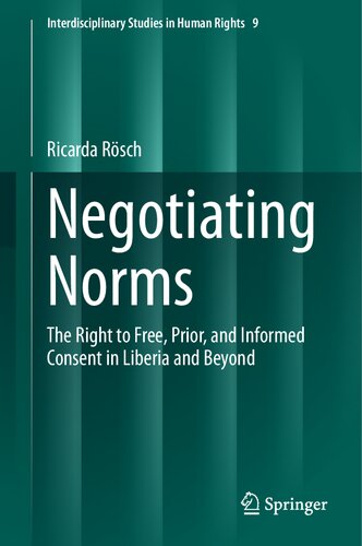 Negotiating Norms: The Right to Free, Prior, and Informed Consent in Liberia and Beyond (Interdisciplinary Studies in Human Rights, 9) (PDF/EPUB Version)
