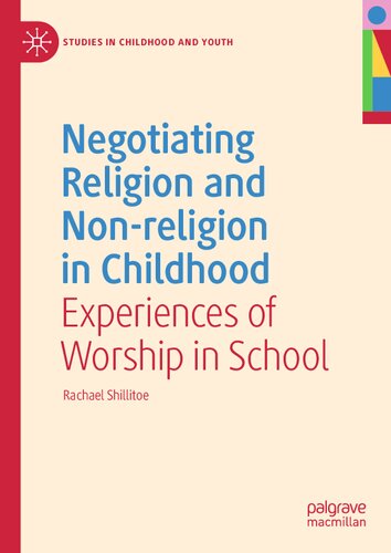 Negotiating Religion and Non-religion in Childhood: Experiences of Worship in School (Studies in Childhood and Youth) (PDF/EPUB Version)
