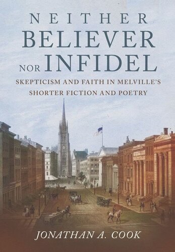 Neither Believer nor Infidel: Skepticism and Faith in Melville's Shorter Fiction and Poetry (PDF/EPUB Version)
