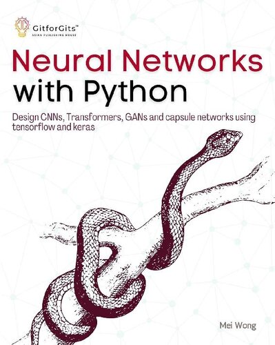 Neural Networks with Python: Design CNNs, Transformers, GANs and capsule networks using Tensorflow and Keras (PDF/EPUB Version)

