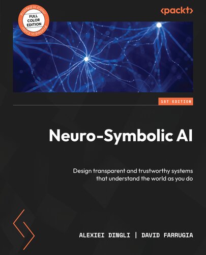 Neuro-Symbolic AI: Design transparent and trustworthy systems that understand the world as you do (PDF/EPUB Version)
