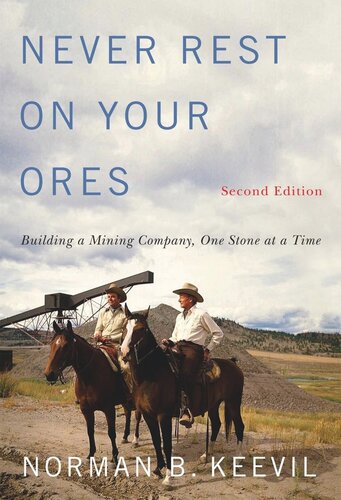 Never Rest on Your Ores: Building a Mining Company, One Stone at a Time, Second Edition (PDF/EPUB Version)
