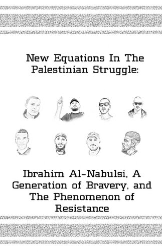 New Equations In The Palestinian Struggle: Ibrahim al-Nabulsi, A Generation of Bravery and the Phenomenon of Resistance (PDF/EPUB Version)
