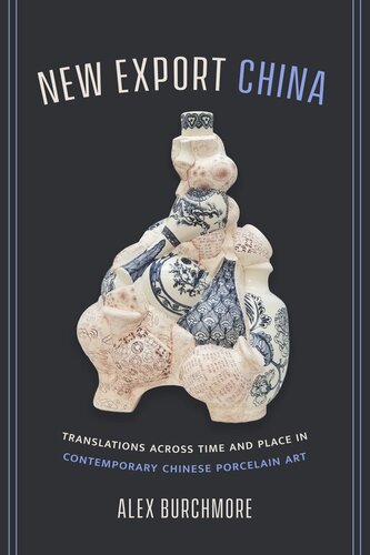 New Export China: Translations across Time and Place in Contemporary Chinese Porcelain Art (PDF/EPUB Version)
