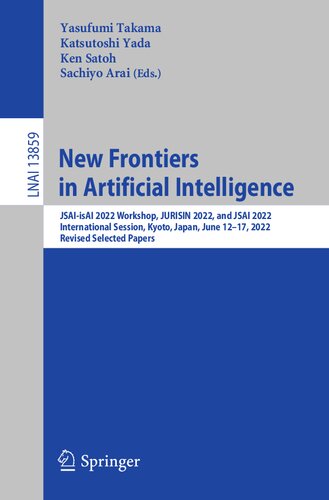 New Frontiers in Artificial Intelligence: JSAI-isAI 2022 Workshop, JURISIN 2022, and JSAI 2022 International Session, Kyoto, Japan, June 12–17, 2022, Revised Selected Papers (PDF/EPUB Version)
